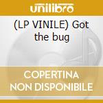 (LP VINILE) Got the bug lp vinile di Bugz in the attic