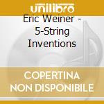 Eric Weiner - 5-String Inventions cd