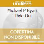 Michael P Ryan - Ride Out cd