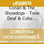 Conan & The Showdogs - Tone Deaf & Color Blind cd