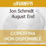 Jon Schmidt - August End cd musicale di Jon Schmidt