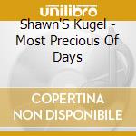 Shawn'S Kugel - Most Precious Of Days cd musicale di Shawn'S Kugel