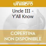 Uncle III - Y'All Know