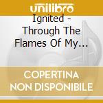 Ignited - Through The Flames Of My Soul cd musicale di Ignited