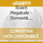 Roach Megaballz - Domestik Vylenz cd musicale di Roach Megaballz