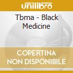 Tbma - Black Medicine cd