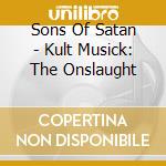Sons Of Satan - Kult Musick: The Onslaught cd
