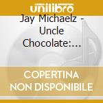Jay Michaelz - Uncle Chocolate: Verse II cd