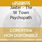 Jaxter - The W Town Psychopath cd