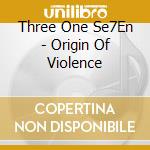 Three One Se7En - Origin Of Violence