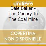 Dale Baker - The Canary In The Coal Mine cd