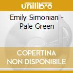 Emily Simonian - Pale Green cd musicale di Emily Simonian