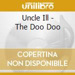 Uncle Ill - The Doo Doo cd