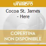 Cocoa St. James - Here cd musicale di Cocoa St. James