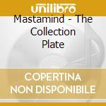 Mastamind - The Collection Plate cd musicale di Mastamind