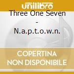 Three One Seven - N.a.p.t.o.w.n. cd musicale di Three One Seven