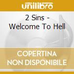 2 Sins - Welcome To Hell cd musicale di 2 Sins