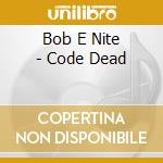 Bob E Nite - Code Dead cd