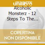 Alcoholic Monsterz - 12 Steps To The Bottom cd