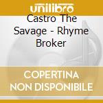 Castro The Savage - Rhyme Broker cd