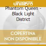 Phantom Queen - Black Light District cd