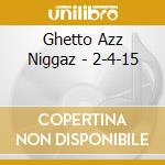 Ghetto Azz Niggaz - 2-4-15 cd