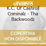 K.C. Of Cashroll Criminalz - Tha Backwoodz cd