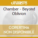 Chamber - Beyond Oblivion cd musicale di Chamber