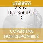 2 Sins - That Sinful Shit 2 cd musicale di 2 Sins