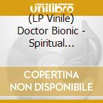 (LP Vinile) Doctor Bionic - Spiritual Conquest lp vinile