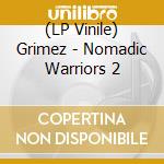 (LP Vinile) Grimez - Nomadic Warriors 2 vinile