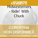 Midwesterners - Ridin' With Chuck cd