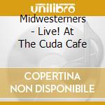 Midwesterners - Live! At The Cuda Cafe cd