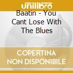 Baatin - You Cant Lose With The Blues cd