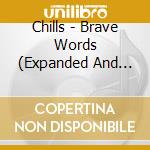 Chills - Brave Words (Expanded And Remastered) (2 Cd) cd