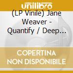 (LP Vinile) Jane Weaver - Quantify / Deep Perelle (7