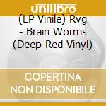 (LP Vinile) Rvg - Brain Worms (Deep Red Vinyl) vinile