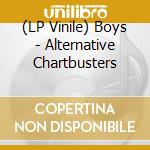 (LP Vinile) Boys - Alternative Chartbusters lp vinile