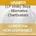 (LP Vinile) Boys - Alternative Chartbusters vinile