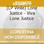 (LP Vinile) Lone Justice - Viva Lone Justice vinile