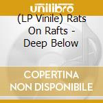 (LP Vinile) Rats On Rafts - Deep Below vinile