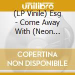 (LP Vinile) Esg - Come Away With (Neon Orange Vinyl) vinile