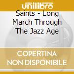 Saints - Long March Through The Jazz Age cd