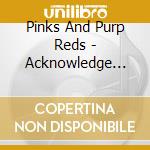 Pinks And Purp Reds - Acknowledge Kindness cd
