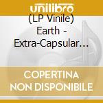 (LP Vinile) Earth - Extra-Capsular Extraction (Coloured Vinyl) (Rsd 2026) vinile