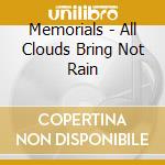 Memorials - All Clouds Bring Not Rain cd
