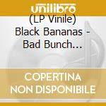 (LP Vinile) Black Bananas - Bad Bunch (Banana Splatter) vinile