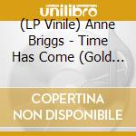 (LP Vinile) Anne Briggs - Time Has Come (Gold Vinyl) vinile