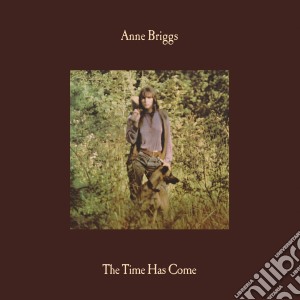 (LP Vinile) Anne Briggs - The Time Has Come lp vinile di Anne Briggs