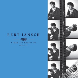 Bert Jansch - A Man I'D Rather Be (Part 1) (4 Cd) cd musicale di Bert Jansch
